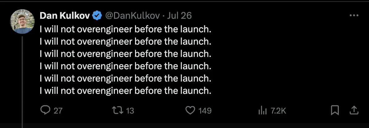 I will not overengineer before the laounch. Dan Kulkov tweet